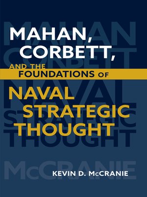 cover image of Mahan, Corbett, and the Foundations of Naval Strategic Thought
